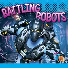 Read [KINDLE PDF EBOOK EPUB] Battling Robots (World of Robots) by  Luke Colins 📒