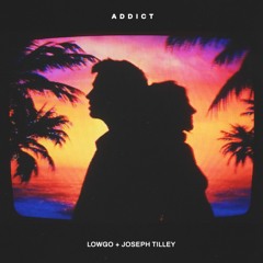Addict (feat. Joseph Tilley)