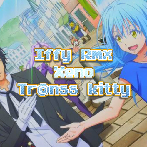 IFFY RMX (xeno×tr@nss kitty)