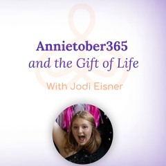 "Annietober365 and the Gift of Life" - with Jodi Eisner
