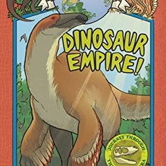 ACCESS KINDLE PDF EBOOK EPUB Dinosaur Empire! (Earth Before Us #1): Journey through the Mesozoic Era