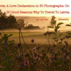 [GET] EBOOK 🖍️ Latvia: A Love Declaration in 30 Photographs. Or: 30 Good Reasons Why