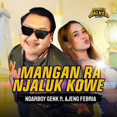 Mangan Ra Njaluk Kowe (feat. Ajeng Febria)