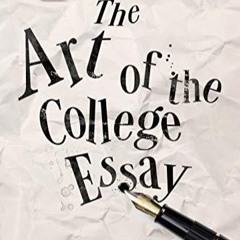 PDF/READ The Art of the College Essay: Second Edition: Second Edition