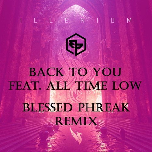 Back To You - Illenium feat. All Time Low - (Blessed Phreak Remix) [Free DL]
