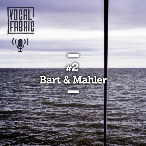 Vocal Fabric Podcast Episode 2: Bart & Mahler