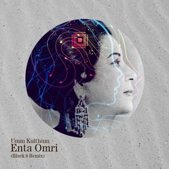 Umm Kulthum - Enta Omri (Black 8 Remix)