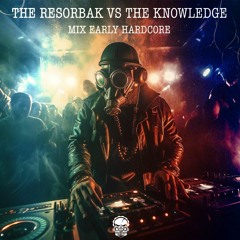 The Resorbak Vs The Knowledge [MIX EARLY HARDCORE]