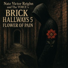 "Brick Hallways 5- Flower Of Pain" Nate Victor REIGHN and The VOICE'S