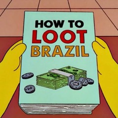 HOW TO LOOT BRAZIL