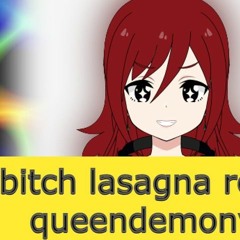 BITCH lasagna REMIX BY QUEENDEMONVANNY