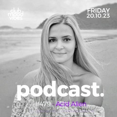 Club Mood Vibes Podcast #479 ─ Acid Alien