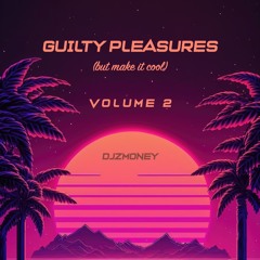 Guilty Pleasures But Make It Cool Vol 2