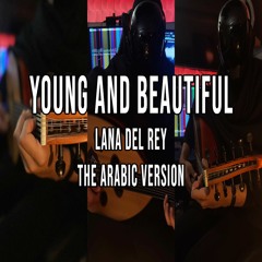 Young and Beautiful -  Lana Del Rey (The Arabic Version/Rendition)