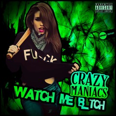 Crazy Maniacs - Watch Me B_itch