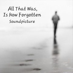 Pt1 All That Was, Is Now Forgotten