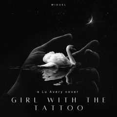 Girl with the Tattoo  - Miguel