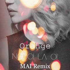 Orange - Nguoi La Oi (MAI Remix)