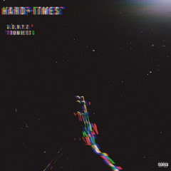 D.O.N.T.E. FT. TOMMIETG Hard+Times+