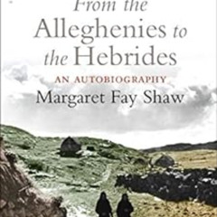 [Access] KINDLE 💞 From the Alleghenies to the Hebrides: An Autobiography by Margaret