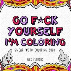 [EBOOK] 📚 Go F*ck Yourself, I'm Coloring: Swear Word Coloring Book [PDF] DOWNLOAD