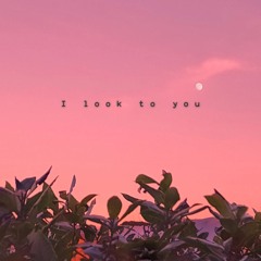 I look to you