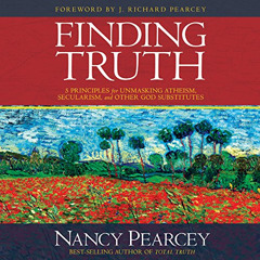 download PDF 📤 Finding Truth: 5 Principles for Unmasking Atheism, Secularism, and Ot