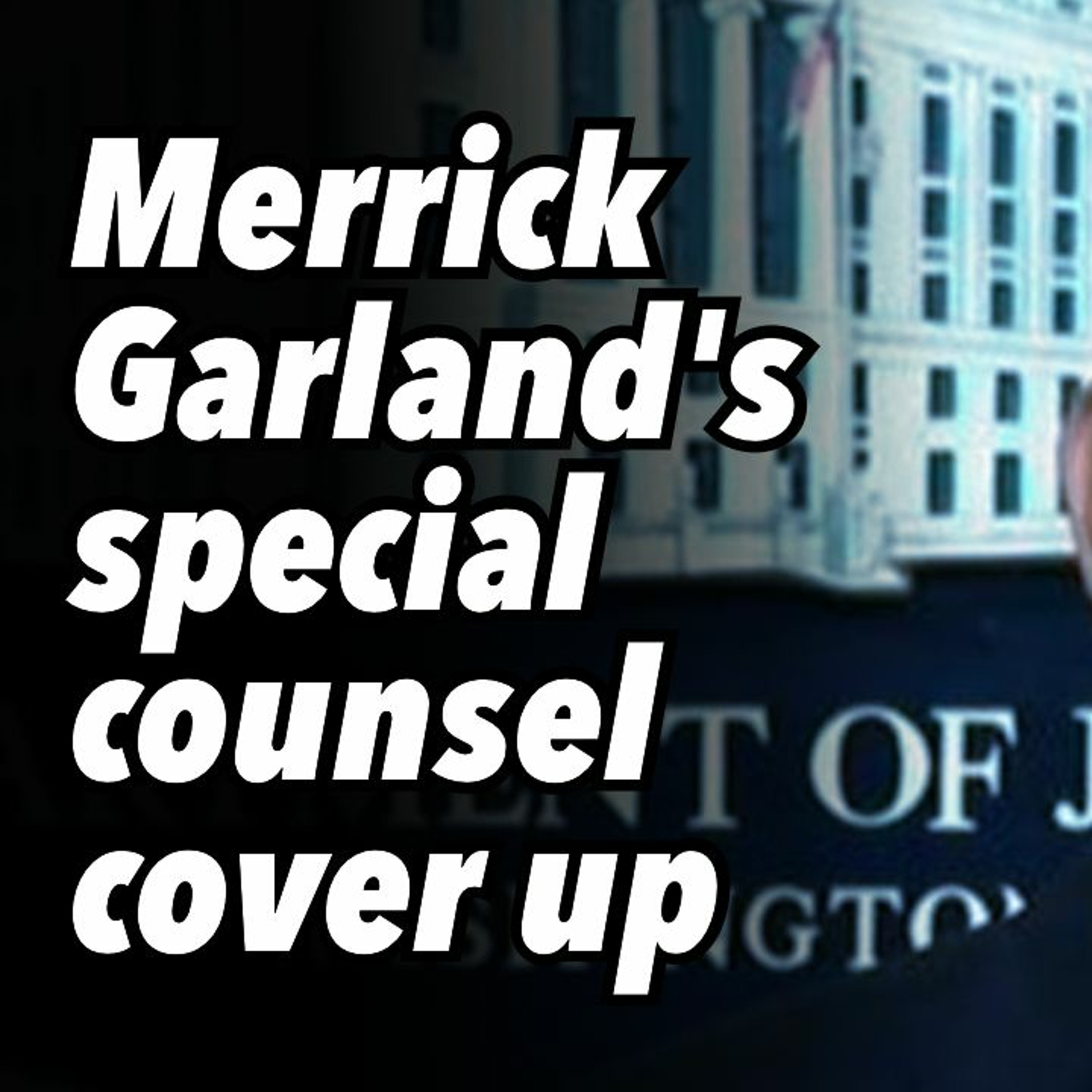 Merrick Garland's special counsel cover up