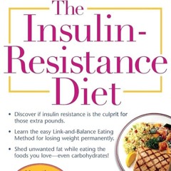 ✔Epub⚡️ The Insulin-Resistance Diet--Revised and Updated: How to Turn Off Your Body's Fat-Makin