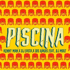 Kenny Man X DJ Fasta X Los Rakas Feat. DJ Moiz - Piscina