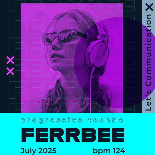 DJ Ferrbee - prog/tech - let's communication - bpm 124- 2025