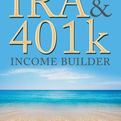 [PDF] IRA and 401k Income Builder: A Guide To Increasing Your Income Through Rea