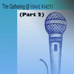 The Gathering At Have Knots Live! (Part 2) 8.25.23