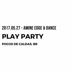 2017.05.27 - Amine Edge & DANCE @ Play Party, Pocos De Caldas , BR