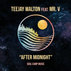 Teejay Walton Ft. Mr. V "After Midnight" - OUT NOW