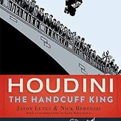 [GET] KINDLE 📝 Houdini: The Handcuff King (The Center for Cartoon Studies Presents)