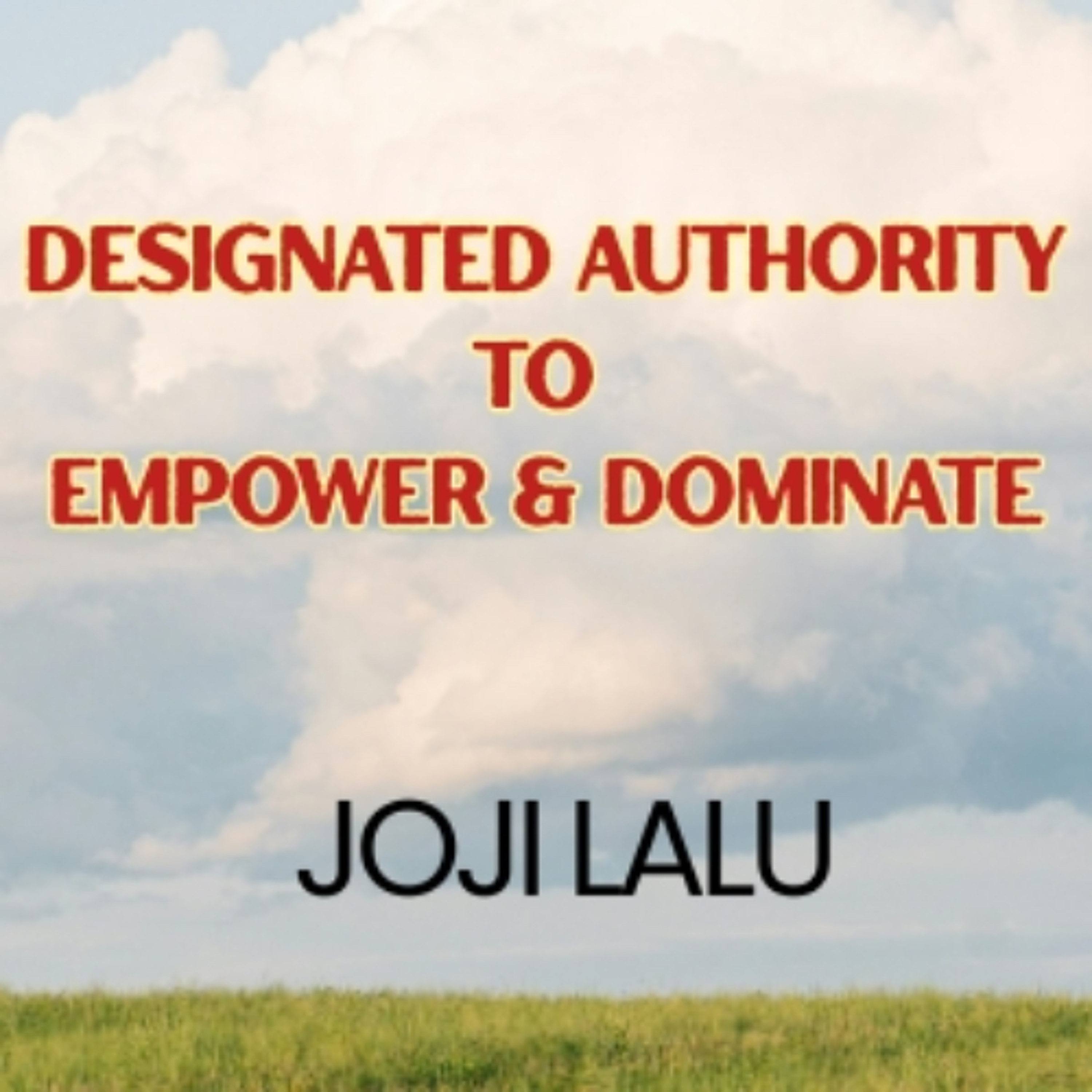 DESIGNATED AUTHORITY TO  EMPOWER & DOMINATE - Joji Lalu episode artwork