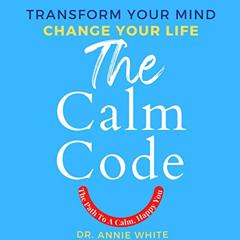 [Free] EBOOK 🖋️ The Calm Code: Six Weeks to a Calmer, Happier You by  Annie White,An