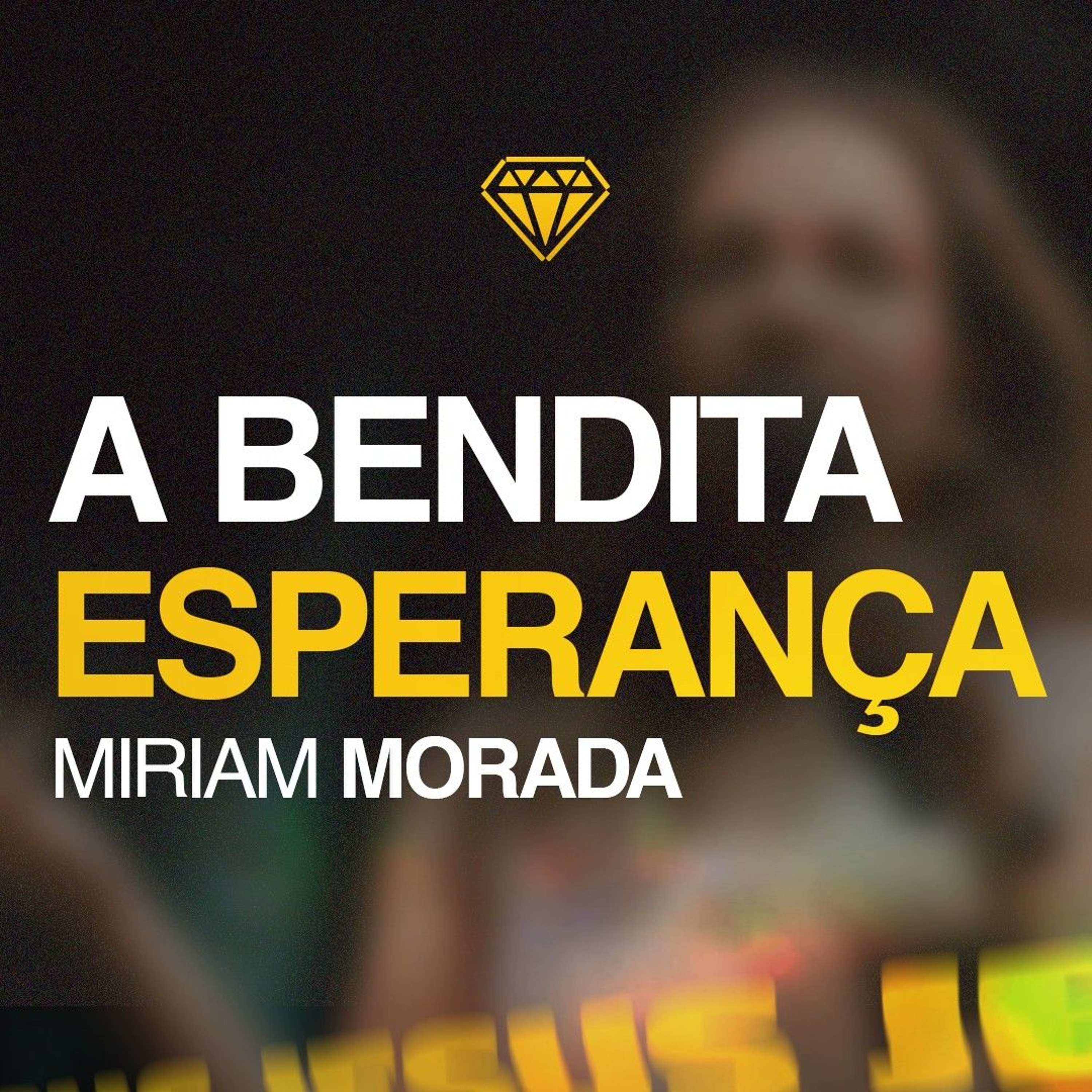 A Bendita Esperança - Miriam Morada