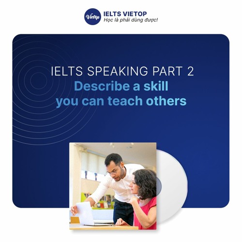 Stream IELTS Speaking Part 2: Describe a skill you can teach others by ...