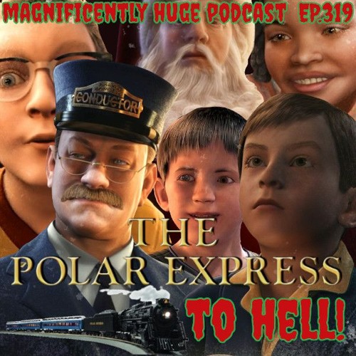 Episode 319 - The Polar Express To HELL!