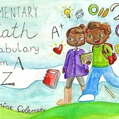 # Elementary Math Vocabulary From A to Z BY: Jasmine Coleman (Author) @Literary work=
