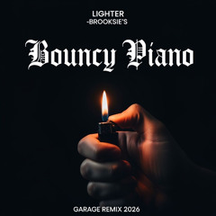 Lighter- Brooksie.s Bouncy Piano Garage Remix 2026