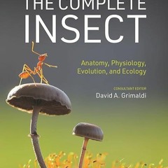 KINDLE⚡ONLINE✔PDF The Complete Insect: Anatomy, Physiology, Evolution, and Ecolo