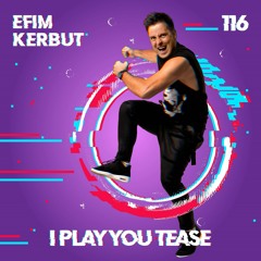 I Play You Tease #116