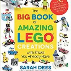Download [ebook]$$ The Big Book of Amazing LEGO Creations with Bricks You Already Have: 75+ Brand-Ne