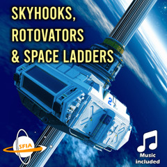 Skyhooks, Rotovators & Space Ladders: Lifting Humanity To The Stars Without Rockets