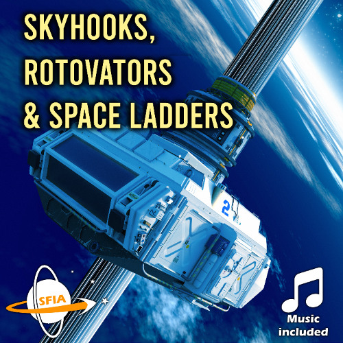 Skyhooks, Rotovators & Space Ladders: Lifting Humanity To The Stars Without Rockets