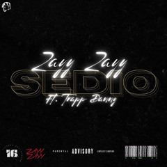 Zayy Zayy - Sedio (Ft. Trapp Danny)