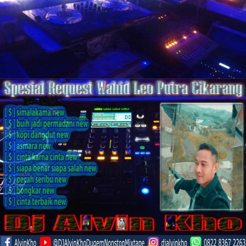 Stream Dj Alvin Kho Spesial Request Wahid Leo Putra Cikarang Dugem